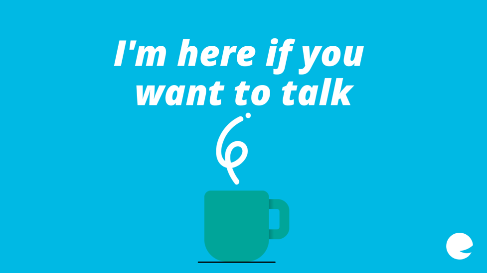 Text: I'm here if you want to talk