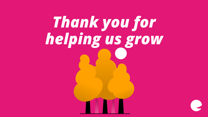 Text: Thank you for helping us grow