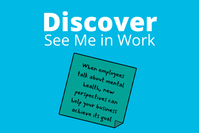 Text reads: "Discover See Me in Work" with the words "When employees talk about mental health, new perspectives can help your business achieve its goal" written on a sticky note