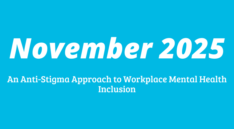 November - An Anti-Stigma Approach to Workplace Mental Health Inclusion