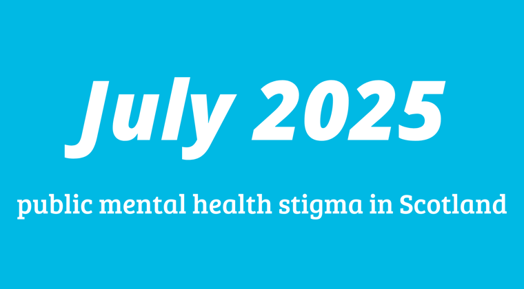July - Public mental health stigma in Scotland